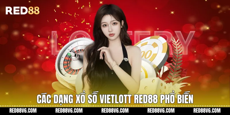 Các dạng Xổ số Vietlott RED88 phổ biến
