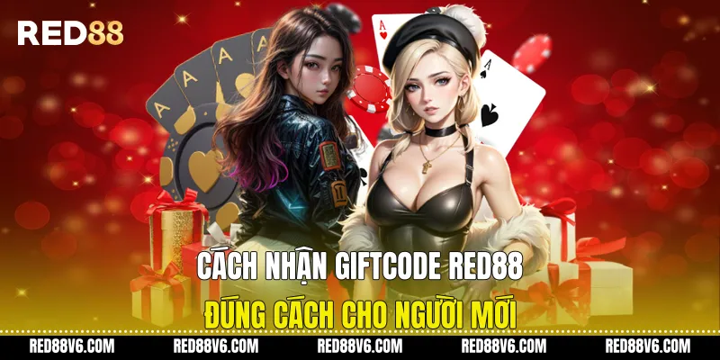Cách Nhận Giftcode RED88 Đúng Cách Cho Người Mới