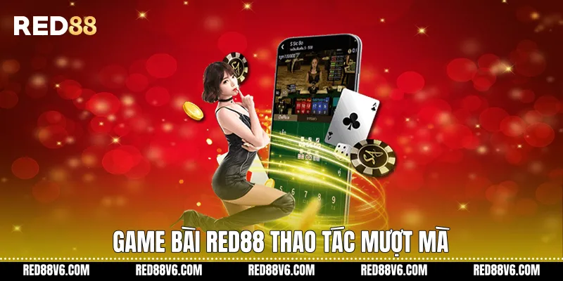 Game bài RED88 thao tác mượt mà