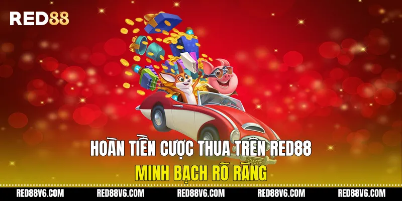 Hoàn Tiền Cược Thua trên RED88 Minh Bạch Rõ Ràng