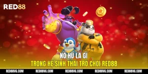 Nổ Hũ Là Gì Trong Hệ Sinh Thái Trò Chơi RED88
