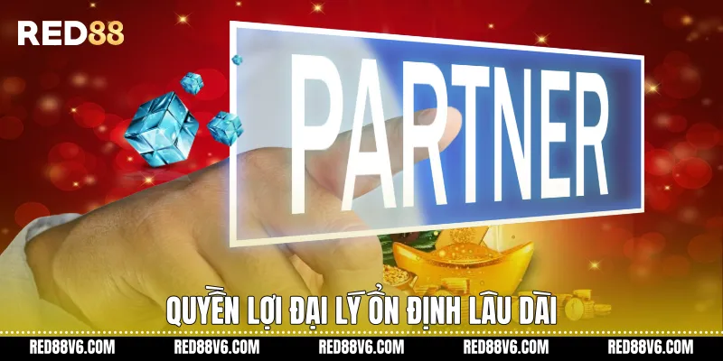 Quyền lợi đại lý ổn định lâu dài