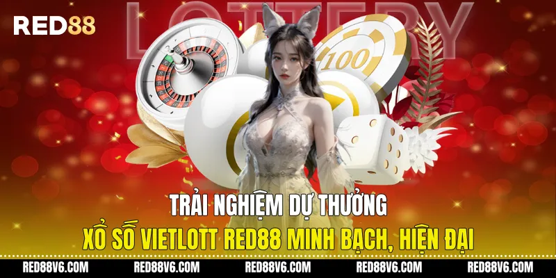Trải Nghiệm Dự Thưởng Xổ Số Vietlott RED88 Minh Bạch, Hiện Đại