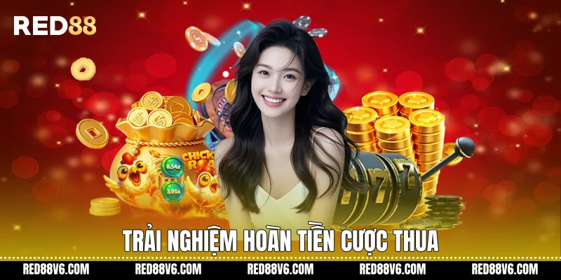 Trải nghiệm Hoàn Tiền Cược thua