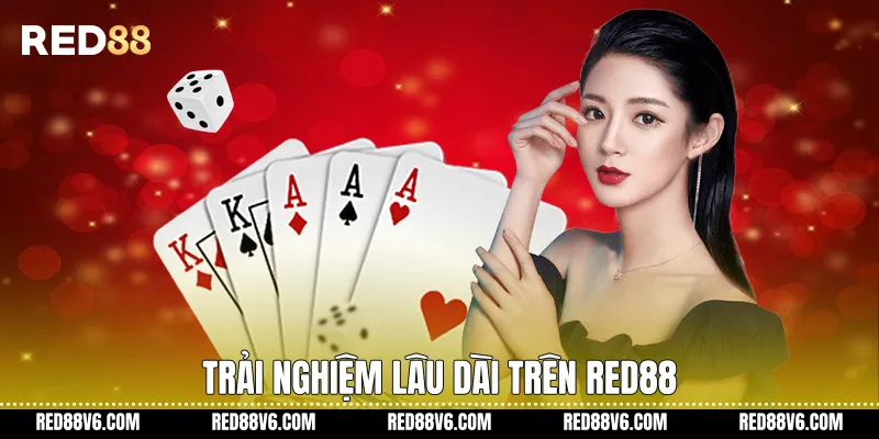 Trải nghiệm lâu dài trên RED88