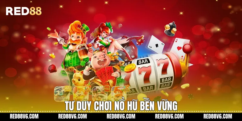 Tư duy chơi nổ hũ bền vững