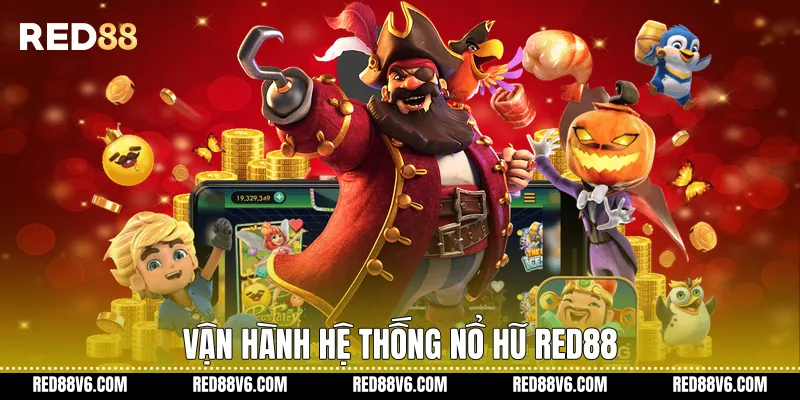 Vận hành hệ thống nổ hũ RED88
